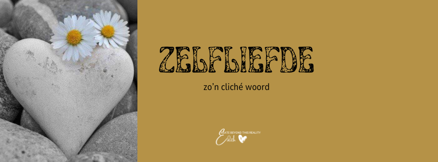 Zelfliefde; zo’n cliché woord.