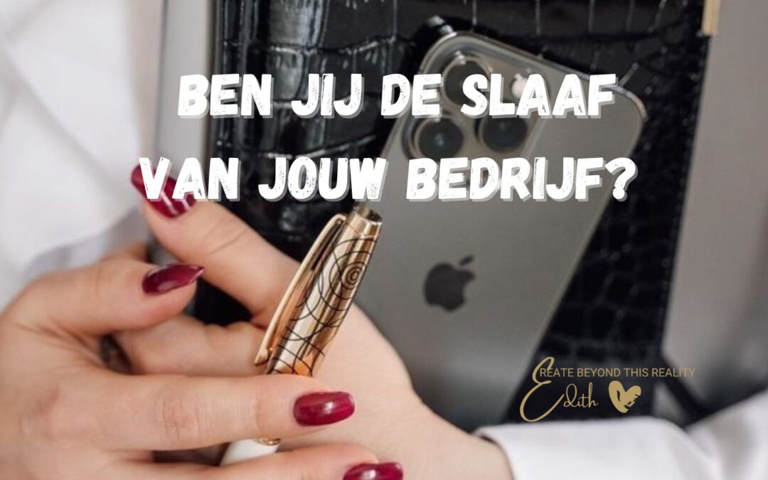 Ben jij de slaaf van jouw bedrijf?